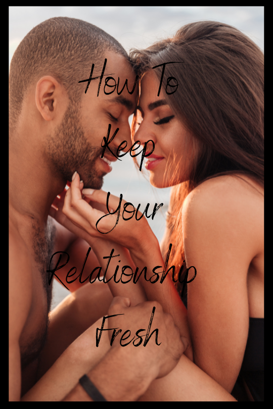 How To Keep Your Relationship Fresh