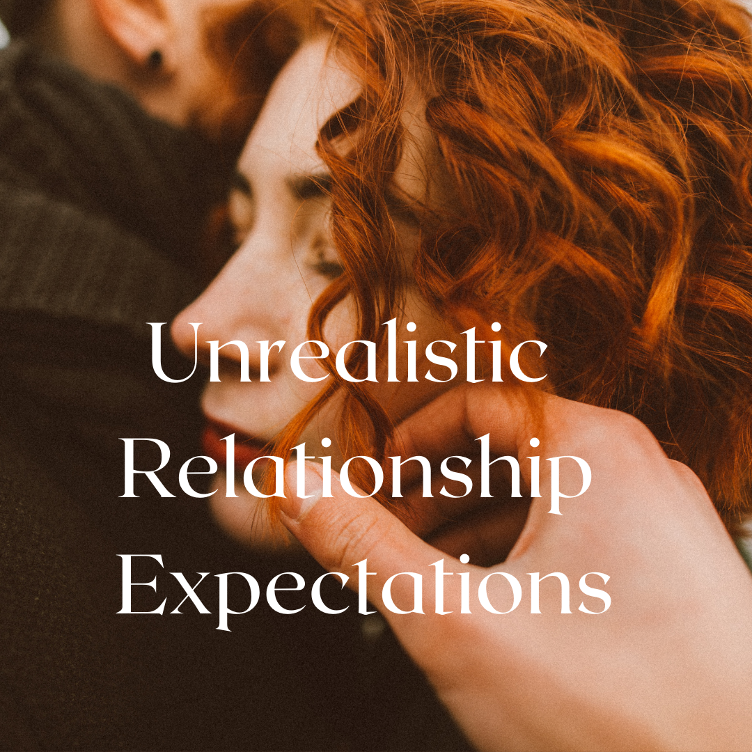 Unrealistic Relationship Expectations